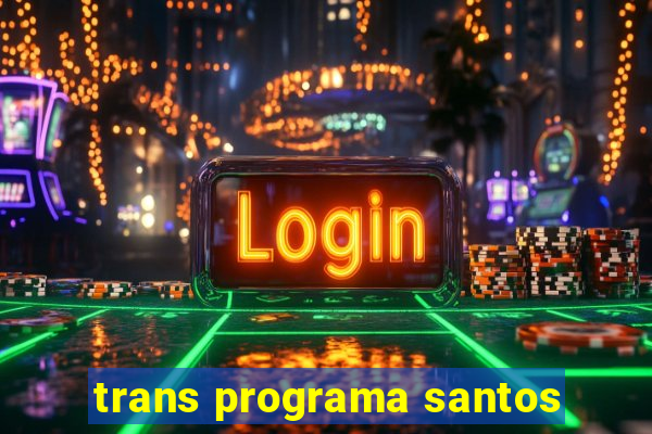 trans programa santos